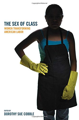 The Sex Of Class Women Transforming American Labor [Paperback]