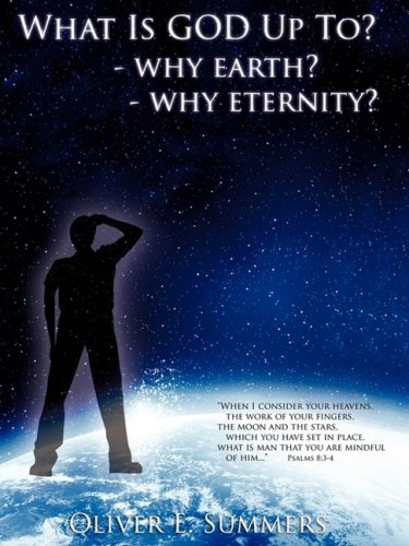 What Is God up to - Why Earth- Why Eternity [Paperback]