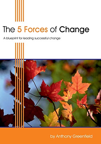 The 5 Forces Of Change A Blueprint For Leading Successful Change [Paperback]