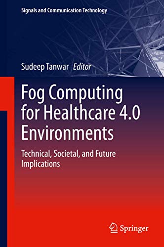Fog Computing for Healthcare 4.0 Environments Technical, Societal, and Future I [Hardcover]