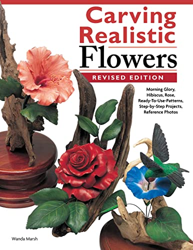Carving Realistic Flowers, Revised Edition Morning Glory, Hibiscus, Rose Ready [Paperback]