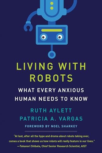Living with Robots: What Every Anxious Human Needs to Know [Paperback]