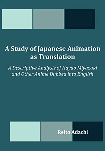 A Study Of Japanese Animation As Translation A Descriptive Analysis Of Hayao Mi [Paperback]