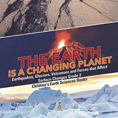 Earth Is a Changing Planet - Earthquakes, Glaciers, Volcanoes and Forces That Af [Paperback]