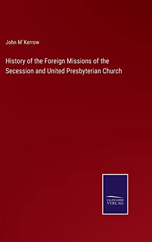 History Of The Foreign Missions Of The Secession And United Presbyterian Church