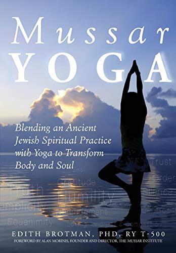 Mussar Yoga Blending an Ancient Jewish Spiritual Practice with Yoga to Transfor [Paperback]