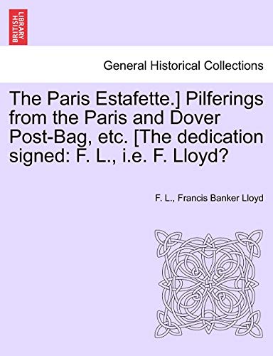 Paris Estafette. ] Pilferings from the Paris and Dover Post-Bag, etc. [the dedic [Paperback]
