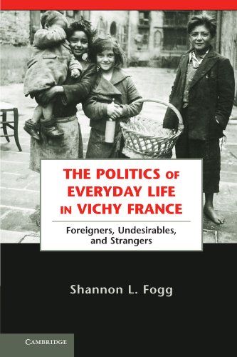 The Politics of Everyday Life in Vichy France Foreigners, Undesirables, and Str [Paperback]