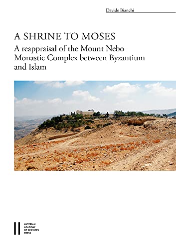 A Shrine to Moses The Reappraisal of the Mount Nebo Monastic Complex between By [Paperback]