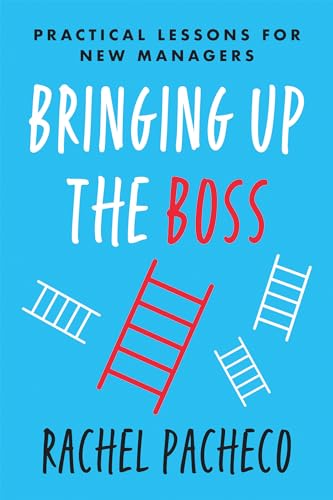 Bringing Up the Boss Practical Lessons for New Managers [Paperback]