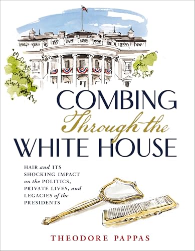 Combing Through the White House Hair and Its Shocking Impact on the Politics, P [Hardcover]