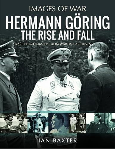Hermann Gring The Rise and Fall Rare Photographs from Wartime Archives [Paperback]