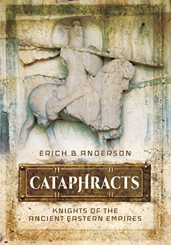 Cataphracts Knights of the Ancient Eastern Empires [Hardcover]