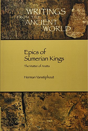 Epics Of Sumerian Kings The Matter Of Aratta (writings From The Ancient World) [Paperback]