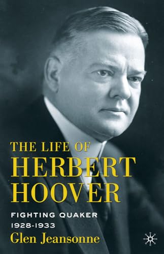 The Life of Herbert Hoover Fighting Quaker, 19281933 [Hardcover]