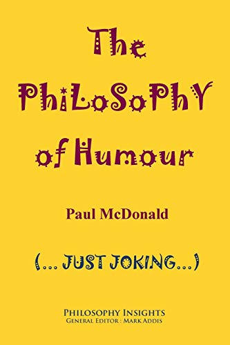 The Philosophy Of Humour (philosophy Insights) [Paperback]