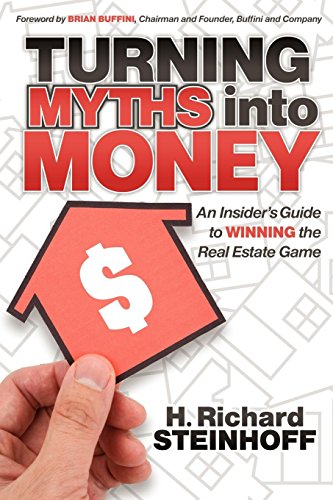 Turning Myths into Money An Insiders Guide to Winning the Real Estate Game [Paperback]