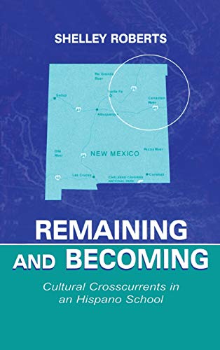 Remaining and Becoming Cultural Crosscurrents in An Hispano School [Hardcover]