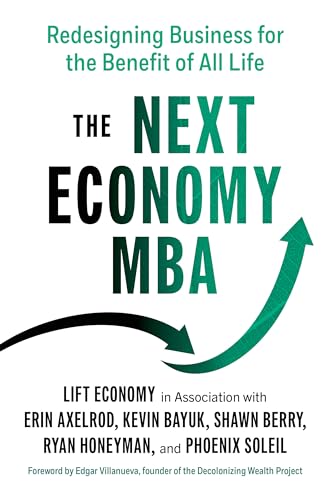 The Next Economy MBA Redesigning Business for the Benefit of All Life [Paperback]