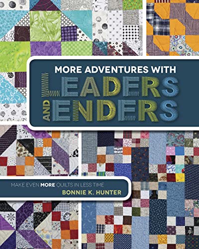 More Adventures with Leaders and Enders Make Even More Quilts in Less Time [Paperback]