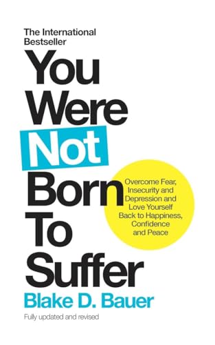 You Were Not Born to Suffer Overcome Fear, Insecurity and Depression and Love Y [Paperback]