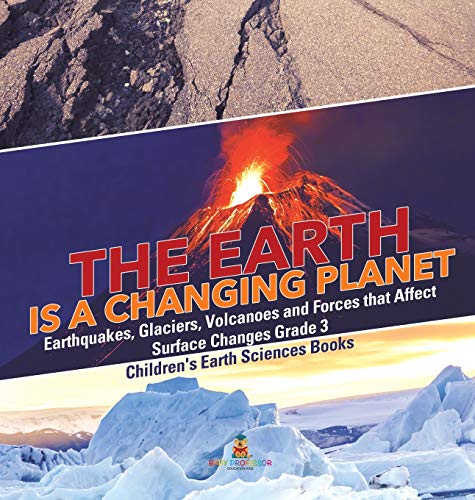 Earth Is a Changing Planet - Earthquakes, Glaciers, Volcanoes and Forces That Af [Hardcover]