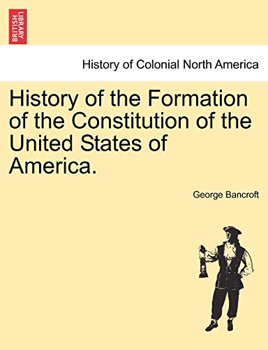 History Of The Formation Of The Constitution Of The United States Of America. Vo [Paperback]