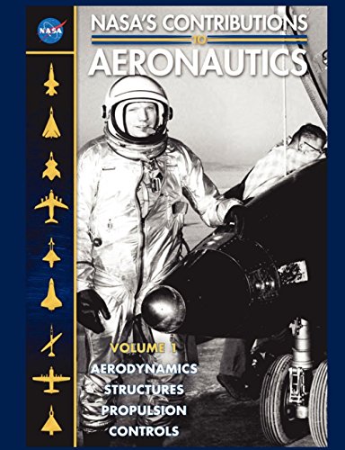 Nasa's Contributions To Aeronuatics Volume I Aerodynamics, Structures, Propulsi [Paperback]