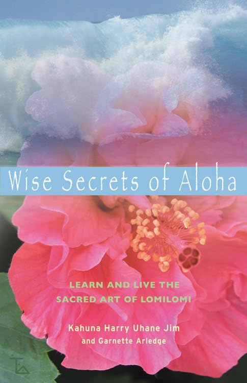 Wise Secrets Of Aloha Learn And Live The Sacred Art Of Lomilomi [Paperback]