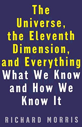 The Universe, the Eleventh Dimension, and Everything What We Know and How We Kn [Paperback]