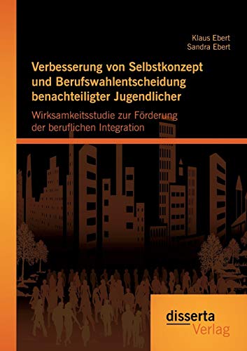Verbesserung Von Selbstkonzept Und Berufswahlentscheidung Benachteiligter Jugend [Paperback]