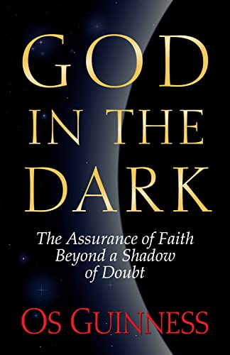 God In The Dark The Assurance Of Faith Beyond A Shadow Of Doubt [Paperback]