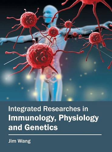 Integrated Researches in Immunology, Physiology and Genetics [Hardcover]