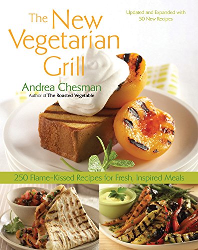 New Vegetarian Grill 250 Flame-Kissed Recipes for Fresh, Inspired Meals [Paperback]