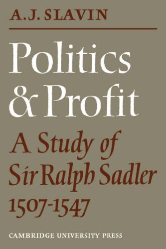Politics and Profit A Study of Sir Ralph Sadler 15071547 [Paperback]