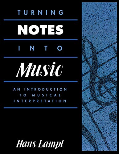 Turning Notes Into Music An Introduction to Musical Interpretation [Paperback]