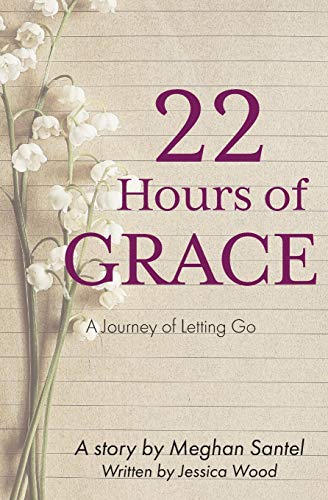 22 Hours of Grace  A Journey of Letting Go [Paperback]