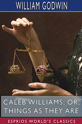 Caleb Williams or, Things as They Are (Esprios Classics) [Paperback]