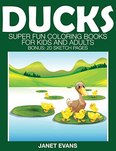 Ducks  Super Fun Coloring Books for Kids and Adults (Bonus 20 Sketch Pages) [Paperback]