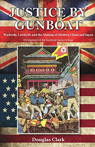 Justice by Gunboat Warlords and Lawlords The Making of Modern China and Japan [Paperback]