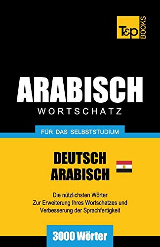 Wortschatz Deutsch - Agyptisch-Arabisch Fur das Selbststudium - 3000 Worter [Paperback]
