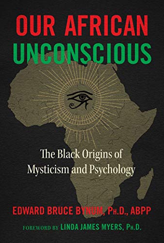 Our African Unconscious The Black Origins of Mysticism and Psychology [Paperback]