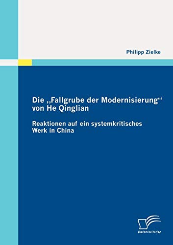 Fallgrube der Modernisierung Von He Qinglian  Reaktionen auf ein Systemkritisch [Paperback]