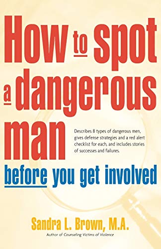 How to Spot a Dangerous Man Before You Get Involved Describes 8 Types of Danger [Paperback]