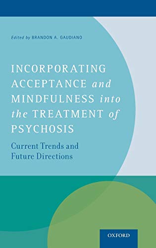 Incorporating Acceptance and Mindfulness into the Treatment of Psychosis Curren [Hardcover]