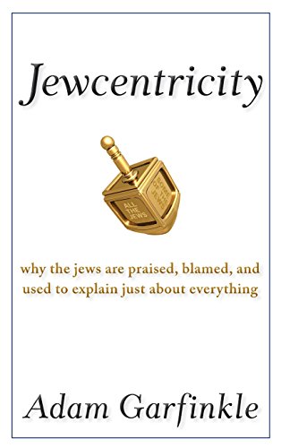 Jewcentricity Why the Jews Are Praised, Blamed, and Used to Explain Just About  [Hardcover]