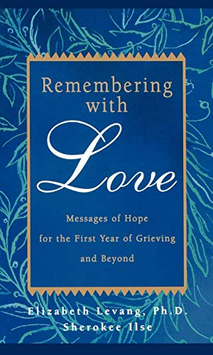 Remembering with Love Messages of Hope for the First Year of Grieving and Beyon [Paperback]