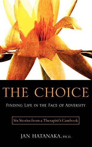 The Choice Finding Life In The Face Of Adversity -- Six Stories From A Therapis [Paperback]