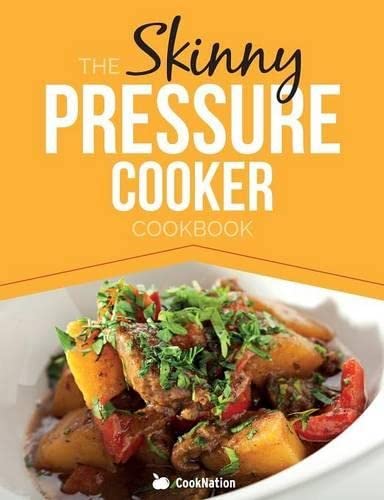 The Skinny Pressure Cooker Cookbook Low Calorie, Healthy & Delicious Meals, Sid [Paperback]