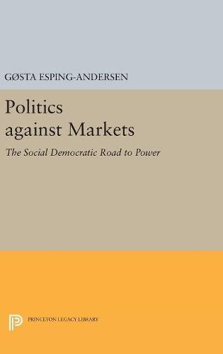 Politics against Markets The Social Democratic Road to Power [Hardcover]